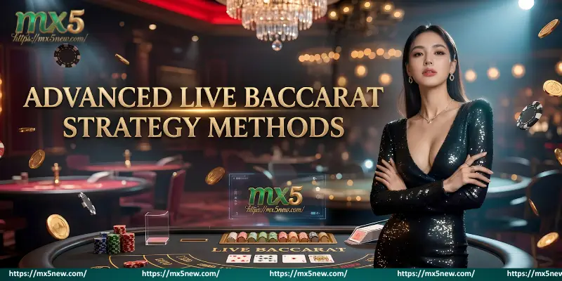 Advanced Live Baccarat Strategy Methods