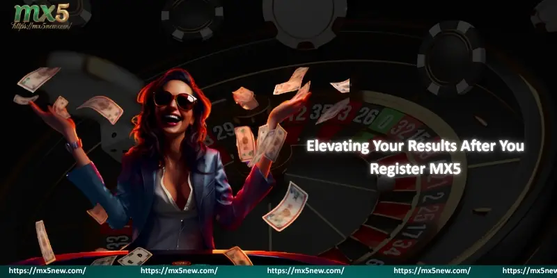 Elevating Your Results After You Register MX5
