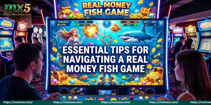 Essential Tips For Navigating A Real Money Fish game