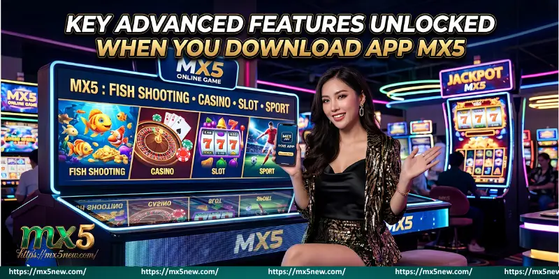 Key advanced features unlocked when you Download App MX5