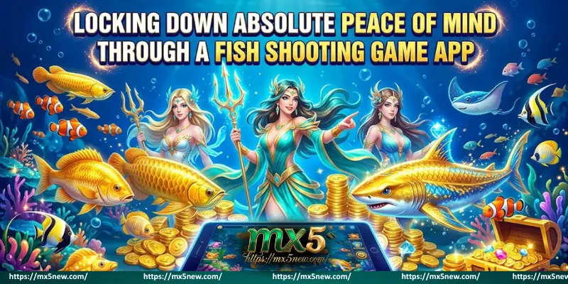 Locking down absolute peace of mind through a fish shooting game app