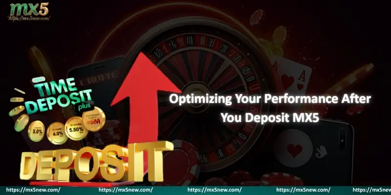 Optimizing Your Performance After You Deposit MX5