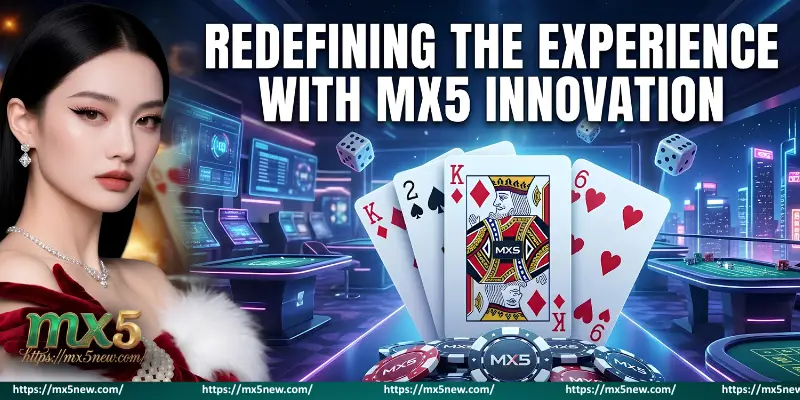 Redefining the Experience with MX5 Innovation 