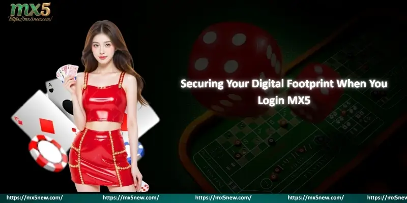 Securing Your Digital Footprint When You Login MX5