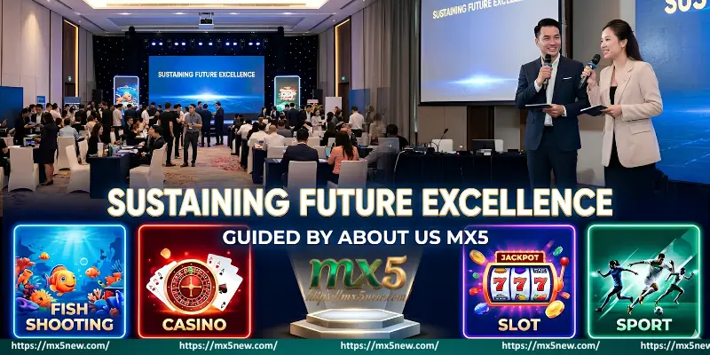Sustaining Future Excellence Guided by About Us MX5