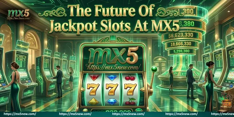 The Future Of Progressive Jackpot Slots At MX5