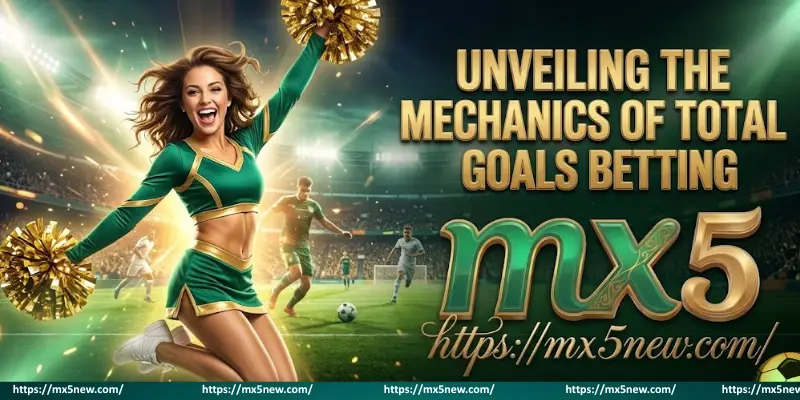 Unveiling The Mechanics Of Total Goals Betting