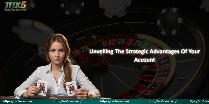 Unveiling The Strategic Advantages Of Your Account